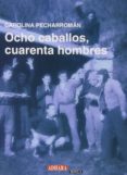 ocho caballos,cuarenta hombres-carolina pecharroman-9788494017698 ocho caballos,cuarenta hombres-carolina pecharroman-9788494017698