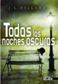 todas las noches oscuras-j. a. delgado-9788494136498 todas las noches oscuras-j. a. delgado-9788494136498