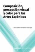 composición, percepción visual y color para las artes escénicas-celia fernandez-9788494244698 composición, percepción visual y color para las artes escénicas-celia fernandez-9788494244698