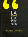 la minima expresion-paloma cabadas-9788494359798 la minima expresion-paloma cabadas-9788494359798