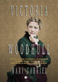 victoria woodhull: visionaria, sufragista y primera mujer candidata a la presidencia-mary gabriel-9788494672798 victoria woodhull: visionaria, sufragista y primera mujer candidata a la presidencia-mary gabriel-9788494672798