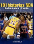 101 historias nba: relatos de gloria y tragedia-gonzalo vazquez-9788495121998 101 historias nba: relatos de gloria y tragedia-gonzalo vazquez-9788495121998