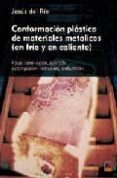 conformacion plastica de materiales metalicos (en frio y en calie nte): forja, laminacion, estirado etampacion, extrusion, embuticion-jesus del rio-9788496437098 conformacion plastica de materiales metalicos (en frio y en calie nte): forja, laminacion, estirado etampacion, extrusion, embuticion-jesus del rio-9788496437098