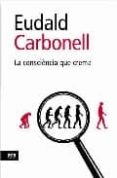 la consciencia que crema-eudald carbonell-9788496767898 la consciencia que crema-eudald carbonell-9788496767898