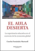 el aula desierta: la experiencia educativa en el contexto de la e conomia global (montesinos)-concha fernandez martorell-9788496831698 el aula desierta: la experiencia educativa en el contexto de la e conomia global (montesinos)-concha fernandez martorell-9788496831698