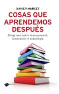cosas que aprendemos despues: bloggiana sobre management,innovaci on y estrategia-xavier mercade-9788496981898 cosas que aprendemos despues: bloggiana sobre management,innovaci on y estrategia-xavier mercade-9788496981898