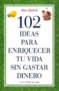 (pe) 102 ideas para enriquecer tu vida sin gastar dinero-alex quick-9788497545198 (pe) 102 ideas para enriquecer tu vida sin gastar dinero-alex quick-9788497545198