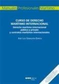 curso de derecho maritimo internacional: derecho maritimo interna cional publico y privado y contratos maritimos internacionales-jose luis gabaldon garcia-9788497689298 curso de derecho maritimo internacional: derecho maritimo interna cional publico y privado y contratos maritimos internacionales-jose luis gabaldon garcia-9788497689298