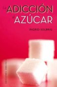la adiccion al azucar-ingrid solbrig-9788497778398 la adiccion al azucar-ingrid solbrig-9788497778398