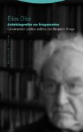 autobiografia en fragmentos: conversacion juridico-politica con benjamin rivaya-elias diaz-9788498797398 autobiografia en fragmentos: conversacion juridico-politica con benjamin rivaya-elias diaz-9788498797398