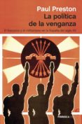 la politica de la venganza: el fascismo y el militarismo en la es paña del siglo xx-paul preston-9788499423098 la politica de la venganza: el fascismo y el militarismo en la es paña del siglo xx-paul preston-9788499423098