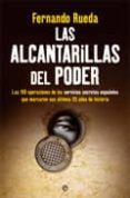 las alcantarillas del poder: las 100 operaciones de los servicios secretos españoles que marcaron sus ultimos 35 años de historia-fernando rueda-9788499700298 las alcantarillas del poder: las 100 operaciones de los servicios secretos españoles que marcaron sus ultimos 35 años de historia-fernando rueda-9788499700298