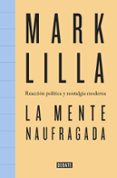 la mente naufragada: reaccion politica y nostalgia moderna-mark lilla-9788499927398 la mente naufragada: reaccion politica y nostalgia moderna-mark lilla-9788499927398