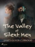 Descargar epub libros gratis THE VALLEY OF SILENT MEN de CURWOOD JAMES OLIVER