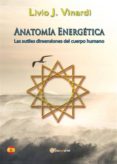 anatomía energética - las sutiles dimensiones del cuerpo humano (en español) (ebook)-livio j. vinardi-9788892610798 anatomía energética - las sutiles dimensiones del cuerpo humano (en español) (ebook)-livio j. vinardi-9788892610798