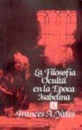 la filosofia oculta en la epoca isabelina-frances a. yates-9789681611798 la filosofia oculta en la epoca isabelina-frances a. yates-9789681611798