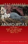 anarquistas: cultura y politica libertaria en buenos aires 1890-1 910-juan suriano-9789875000698 anarquistas: cultura y politica libertaria en buenos aires 1890-1 910-juan suriano-9789875000698