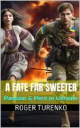 A FATE FAR SWEETER - PASSION & PERIL IN UKRAINE  (edición en inglés)