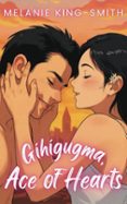 GIHIGUGMA, ACE OF HEARTS