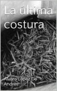 la última costura (ebook)-alvaro lopez de andres-2910019413839 la última costura (ebook)-alvaro lopez de andres-2910019413839
