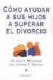 como ayudar a sus hijos a superar el divorcio-9788489778108 como ayudar a sus hijos a superar el divorcio 9788489778108