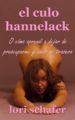 el culo hannelack, o como aprendi a dejar de preocuparme y amar mi trasero. (ebook)-9781507156148 el culo hannelack, o como aprendi a dejar de preocuparme y amar mi trasero. (ebook) 9781507156148