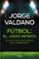 fútbol: el juego infinito-jorge valdano-9788416029648 fútbol: el juego infinito jorge valdano 9788416029648