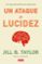un ataque de lucidez-jill taylor-9788499925868 un ataque de lucidez jill taylor 9788499925868