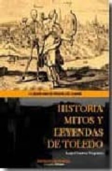 Portada de HISTORIA MITOS Y LEYENDAS DE TOLEDO: LA FUSION ENTRE LA HISTORIAA Y LA LEYENDA