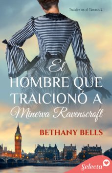Portada de EL HOMBRE QUE TRAICIONO A MINERVA RAVENSCROFT (BILOGIA TRAICION EN EL TAMESIS 2) (EBOOK)