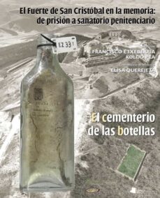 Portada de EL FUERTE DE SAN CRISTOBAL EN LA MEMORIA: DE PRISION A SANATORIO PENITENCIARIO. EL CEMENTERIO DE LAS BOTELLAS (+DVD)