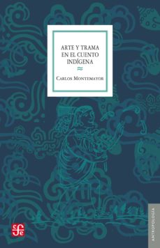 ARTE Y TRAMA EN EL CUENTO INDIGENA | CARLOS MONTEMAYOR | Casa del Libro  México