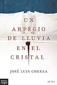 Descarga de libros de google gratis UN ARPEGIO DE LLUVIA EN EL CRISTAL 9788411780308 (Literatura española) de JOSE LUIS CORREA