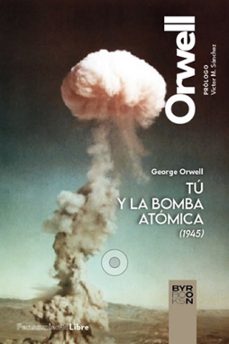 Descargar gratis libros TU Y LA BOMBA ATOMICA Y OTROS ESCRITOS (1945) 9788412796308  de GEORGE ORWELL in Spanish