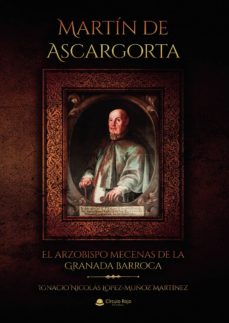 Descargar nuevos libros kobo MARTÍN DE ASCARGORTA. EL ARZOBISPO MECENAS DE LA GRANADA BARROCA