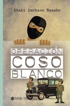 Descargas de libros electrnicos en lnea gratis OPERACIN COSO BLANCO in Spanish 9788416953608 de IAKI ZURBANO BASABE ePub RTF