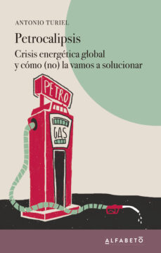 Imagen de PETROCALIPSIS. CRISIS ENERGÉTICA GLOBAL Y CÓMO (NO) LA SOLUCIONA REMOS de ANTONIO TURIEL