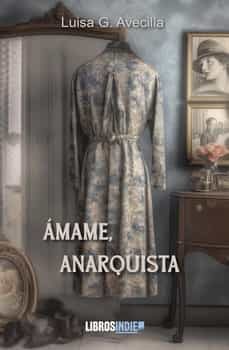 Archivos  gratis descargar ebooks AMAME, ANARQUISTA  9788419671608 de LUISA G. AVECILLA (Literatura española)