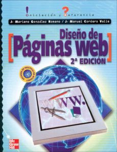 Descarga gratuita de libros de isbn DISEÑO DE PAGINAS WEB: INICIACION Y REFERENCIA (2ª ED.) de JOSE MARIANO GONZALEZ ROMANO, JUAN MANUEL CORDERO VALLE 9788448130008  (Literatura española)