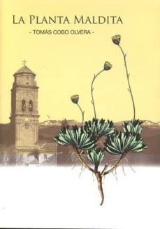 Descargas gratuitas de libros electrónicos para teléfonos móviles LA PLANTA MALDITA 9788460892908 de TOMAS COBO OLVERA (Literatura española)