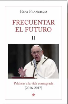 Portada de FRECUENTAR EL FUTURO II. PALABRAS A LA VIDA CONSAGRADA (2016-2017 )