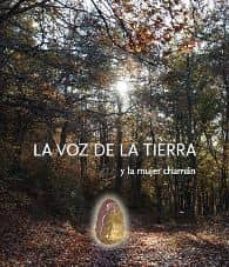 Buenos libros en pdf descarga gratis LA VOZ DE LA TIERRA Y LA MUJER CHAMAN  en español