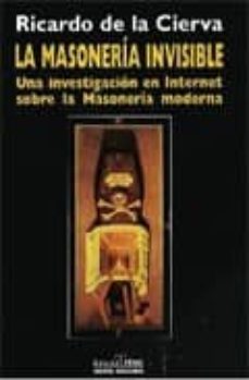 Descargar LA MASONERIA INVISIBLE: UNA INVESTIGACION EN INTERNET SOBRE LA MA SONERIA MODERNA gratis pdf - leer online