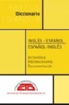 DICCIONARIO INGLES-ESPAÑOL, ESPAÑOL-INGLES PARA ARCHIVISTICA, BIB  LIOTECONOMIA, DOCUMENTACION Y MUSEOLOGIA (2ª ED.) | MARIA AZUCENA (ED.)  MORENO REQUES | Casa del Libro