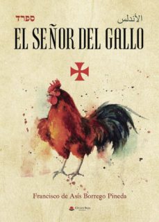 Descargar gratis eub epbooks(I.B.D.) EL SEÑOR DEL GALLO (Literatura española) deFRANCISCO DE ASÍS  BORREGO  PINEDA