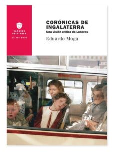 eBooks pdf: CORONICAS DE INGALATERRA. UNA VISION CRITICA DE LONDRES ePub iBook CHM 9788494634208 de EDUARDO MOGA