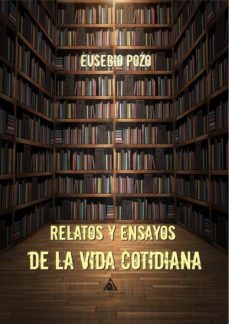 Descarga gratuita de libros electrónicos y revistas. RELATOS Y ENSAYOS DE LA VIDA COTIDIANA  de POZO EUSEBIO en español