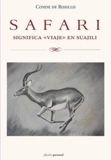Descarga pdf gratis de libros. SAFARI SIGNIFICA «VIAJE» EN SUAJILI en español  de MIGUEL ROSILLO FAIREN