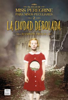 Portada de LA CIUDAD DESOLADA (EL HOGAR DE MISS PEREGRINE PARA NIÑOS PECULIA RES 2)
