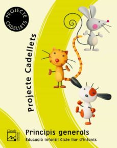 Portada de PROJECTE CADELLETS, EDUCACIO INFANTIL, 1 CICLE. GUIA PRINCIPIS GENERALS